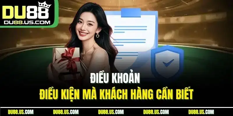 Điều khoản - Điều kiện mà khách hàng cần biết